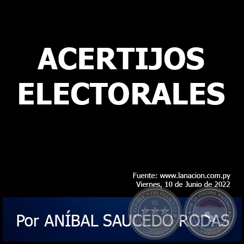 ACERTIJOS ELECTORALES - Por ANÍBAL SAUCEDO RODAS - Viernes, 10 de Junio de 2022